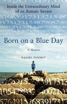 Born on a Blue Day - Inside the Extraordinary Mind of an Autistic Savant - Daniel Tammet