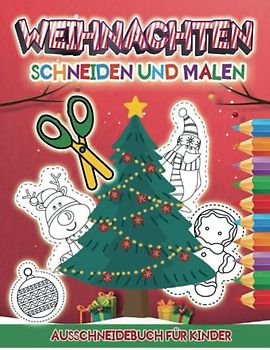 Weihnachten Ausschneidbuch für Kinder: Aktivitätsbuch für den Kindergarten zum Malen Schneiden und Kleben