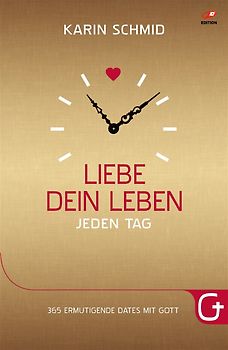 Liebe dein Leben jeden Tag