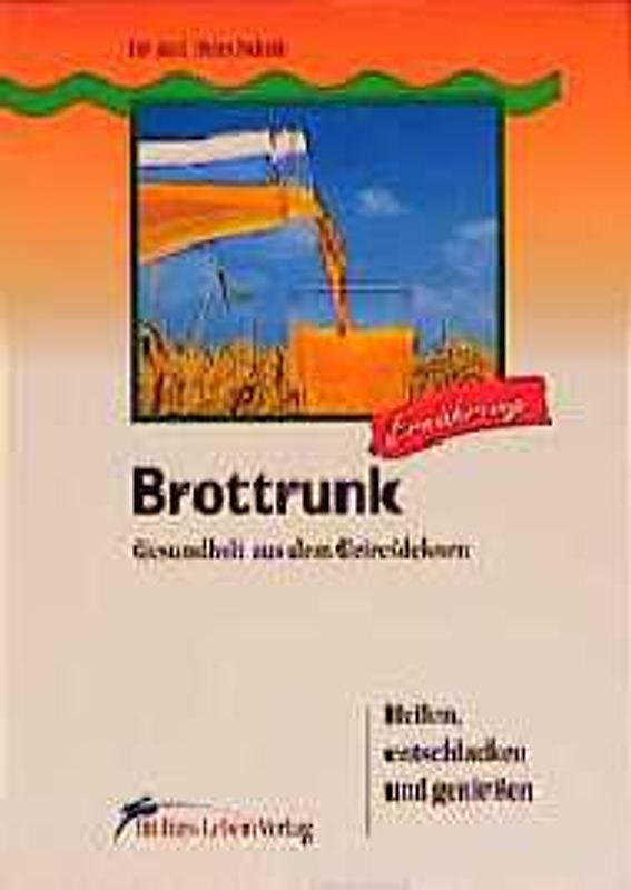 Brottrunk. Gesundheit aus dem Getreidekorn