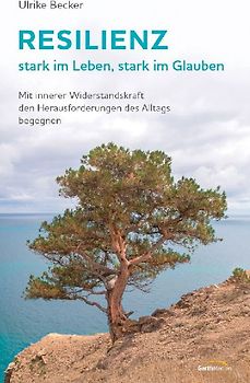 Resilienz - stark im Leben, stark im Glauben