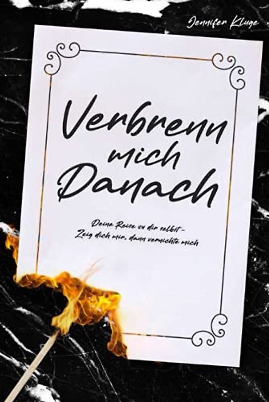 Verbrenn mich danach: Deine Reise zu dir selbst - Zeig dich mir, dann vernichte mich - Schwarze Edition