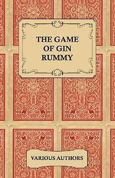 The Game of Gin Rummy - A Collection of Historical Articles on the Rules and Tactics of Gin Rummy
