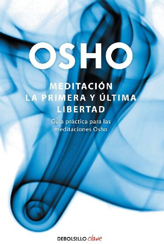Meditación. La Primera Y Última Libertad: Guía Práctica Para Las Meditaciones Osho / Meditation