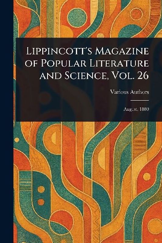 Lippincott's Magazine of Popular Literature and Science, Vol. 26