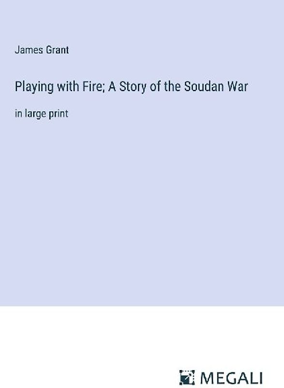 Playing with Fire; A Story of the Soudan War