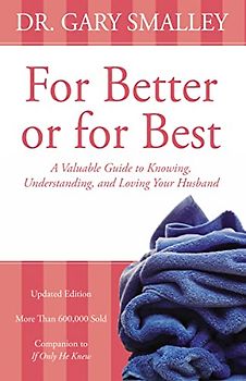For Better or for Best: A Valuable Guide to Knowing, Understanding, and Loving your Husband