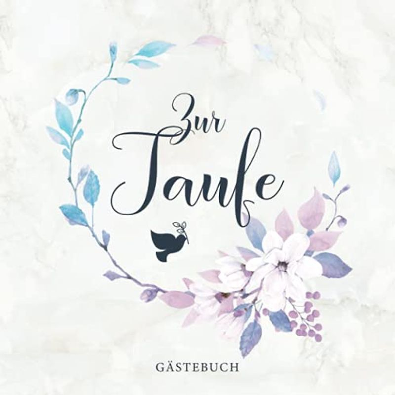 Zur Taufe Gästebuch: Tolles Blumendesign mit Taube・Passend für Jungen und Mädchen80 Seiten dezent dekoriert・Ideal für selbstgeschriebene Glückwünsche und eingeklebte Fotos