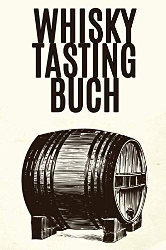 Whisky Tasting Buch: Tasting Buch mit 100 Seiten und Platz für 50 Whiskys. 63 Geschmacksarmomen, Fehlgerüche uvm