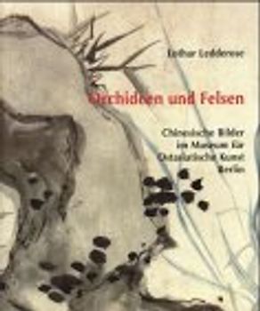 Orchideen und Felsen. Chinesische Bilder im Museum für Ostasiatische Kunst Berlin