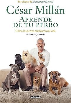 Aprende de tu perro : cómo los perros cambiaron mi vida
