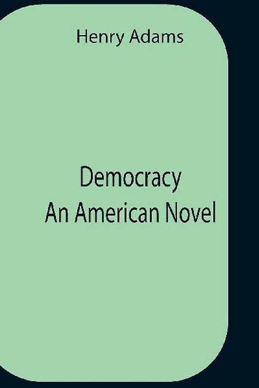 Democracy An American Novel