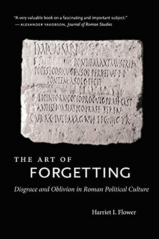 The Art of Forgetting: Disgrace and Oblivion in Roman Political Culture (Studies in the History of Greece and Rome)