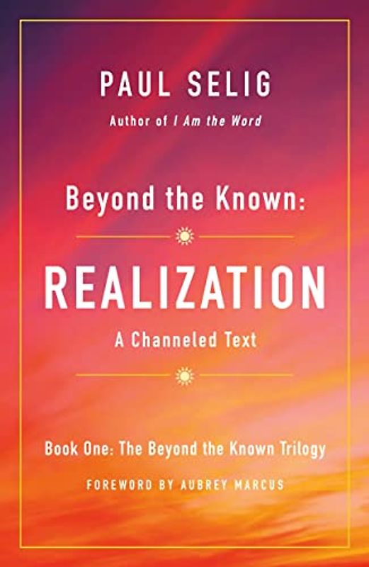 Beyond the Known: Realization: A Channeled Text (The Beyond the Known Trilogy, Band 1)