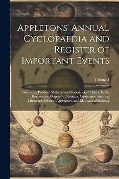 Appletons' Annual Cyclopaedia and Register of Important Events: Embracing Political, Military, and Ecclesiastical Affairs; Public Documents; Biography