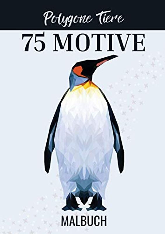 POLYGONE TIERE 75 MOTIVE MALBUCH: Malbuch mit 75 polygonen Tieren zum Ausmalen | Geschenk für Kinder ab 10 Jahren | Cooles Malbuch für Teenager | Kopiervorlage Lehrer | Bastelset Mädchen Jungen