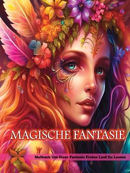 Magische Fantasie Malbuch: Ein Malbuch für Erwachsene mit Unglaublichen Malvorlagen von Meerjungfrauen, Feen, Vampiren, Drachen, Einhörnern und Mehr! | Angstverlust, Entspannung, Meditation