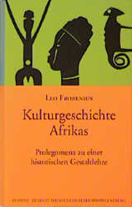 Kulturgeschichte Afrikas. Prolegomena zu einer historischen Gestaltlehre