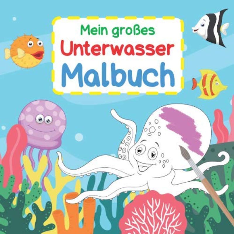 Mein Unterwasser Malbuch: Viele tolle Motive zum Ausmalen | Mit kurzen und spannenden Texten passend zu den Motiven | ab 3 Jahren