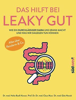 Das hilft bei Leaky Gut - Wie ein durchlässiger Darm uns krank macht und was wir dagegen tun können. Alles über Reizdarm & Co.
