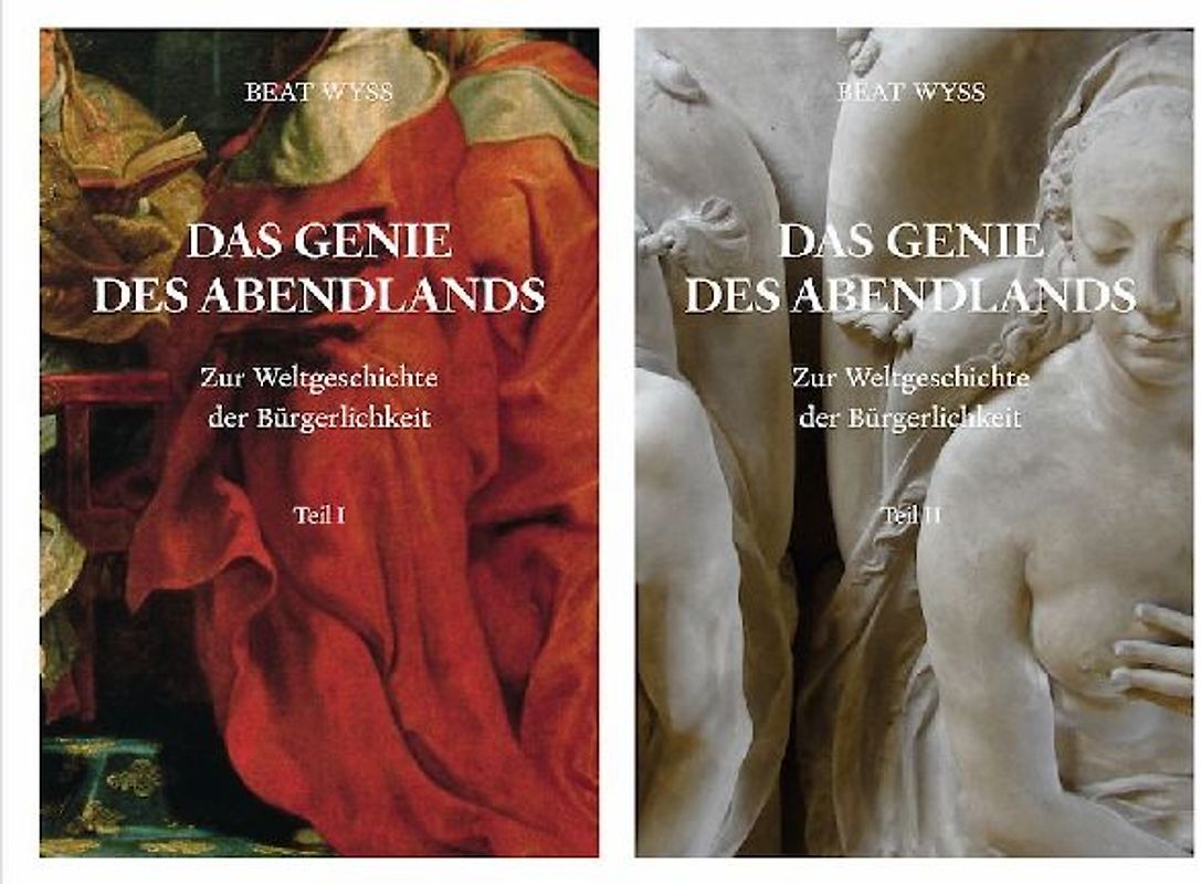 Beat Wyss. Das Genie des Abendlands. Zur Weltgeschichte der Bürgerlichkeit. 2 Bände