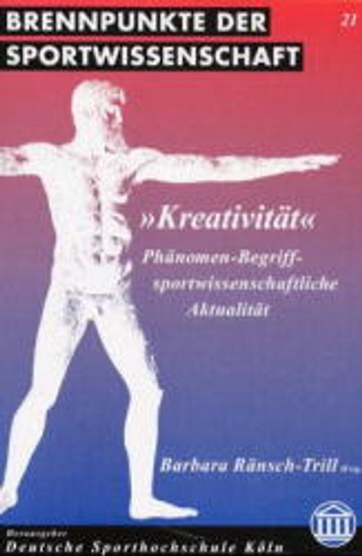 Kreativität. Phänomen - Begriff - sportwissenschaftliche Aktualität