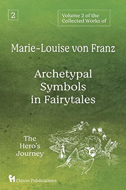 Volume 2 of the Collected Works of Marie-Louise von Franz: Archetypal Symbols in Fairytales: The Hero's Journey