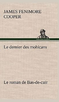 Le dernier des mohicans Le roman de Bas-de-cuir