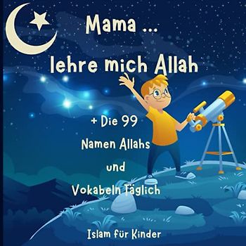 Mama lehre mich Allah + die 99 Namen Allahs, Islam für Kinder: Buch, um Kindern ab 3 Jahren den Islam beizubringen