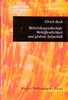 Weltrisikogesellschaft, Weltöffentlichkeit und globale Subpolitik