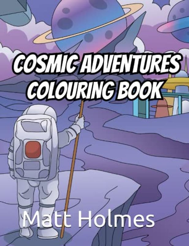 Cosmic Adventures: Colouring Book For Adults & Kids!