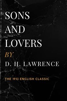 Sons and Lovers: The 1913 English Classic Novel (Annotated)