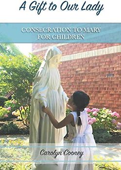 A Gift to Our Lady: Consecration to Mary for Children