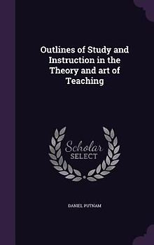 Outlines of Study and Instruction in the Theory and art of Teaching