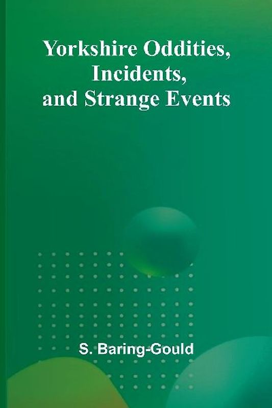 Yorkshire Oddities, Incidents, and Strange Events