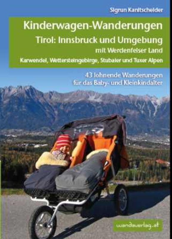 Kinderwagen-und Tragetouren Tirol: Innsbruck und Umgebung mit Werdenfelser Land Karwendel, Wettersteingebirge, Stubaier und Tuxer Alpen