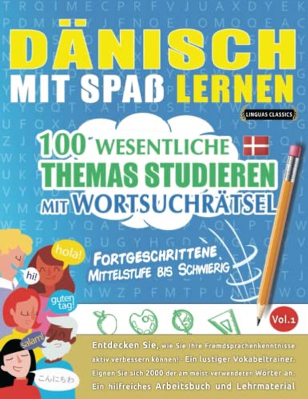 DÄNISCH MIT SPAß LERNEN - FORTGESCHRITTENE: MITTELSTUFE BIS SCHWIERIG – 100 WESENTLICHE THEMAS STUDIEREN MIT WORTSUCHRÄTSEL - VOL.1: Entdecken Sie, ... aktiv verbessern können!