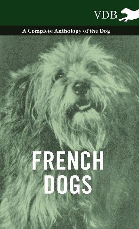 French Dogs - A Complete Anthology of the Breeds