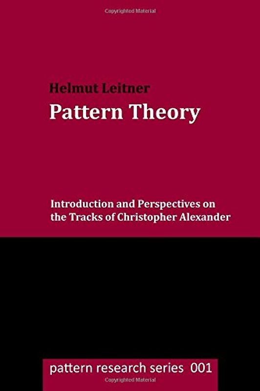 Pattern Theory: Introduction and Perspectives on the Tracks of Christopher Alexander (pattern research series) - Leitner, Helmut