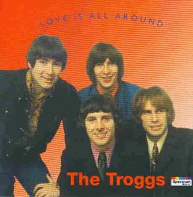 Troggs,the - Love Is All Around