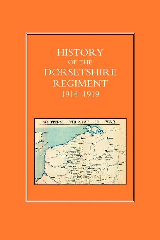 HISTORY OF THE DORSETSHIRE REGIMENT 1914 - 1919 Volume 2