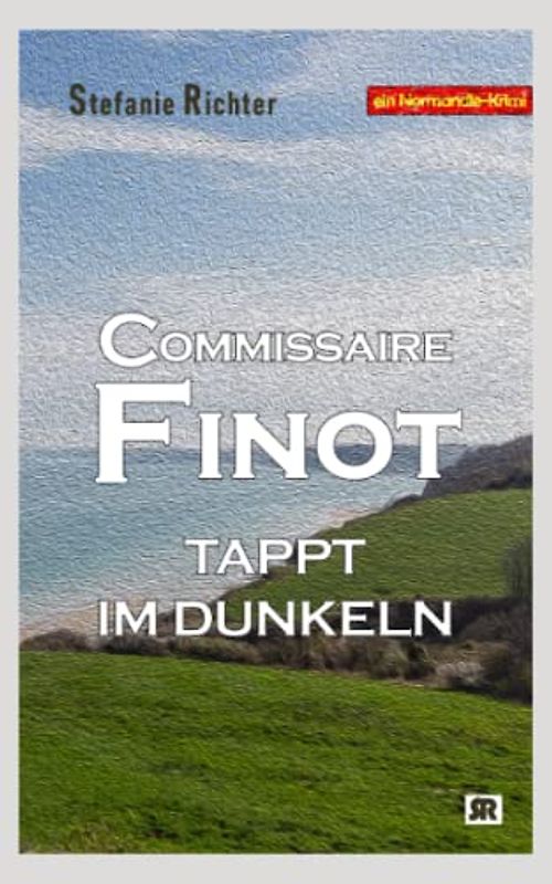 Commissaire Finot tappt im Dunkeln: Ein Normandie-Krimi