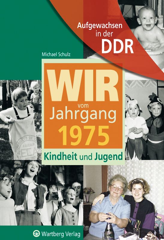 Aufgewachsen in der DDR - Wir vom Jahrgang 1975 - Kindheit und Jugend