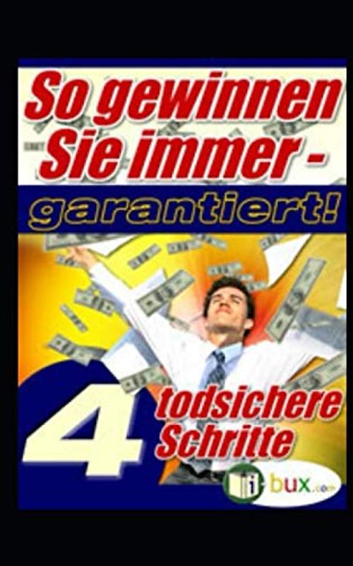 So gewinnen Sie immer!: 4 todsichere Schritte - sowie Leseproben aus 25 Büchern
