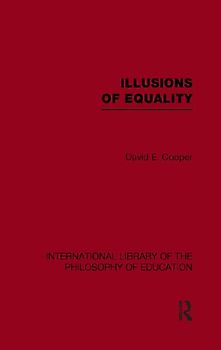 Illusions of Equality (International Library of the Philosophy of Education Volume 7)