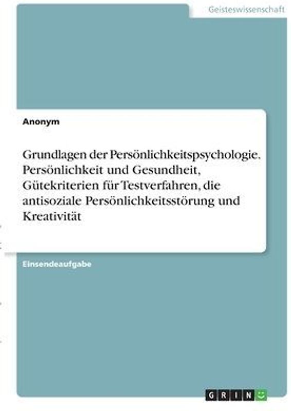 Grundlagen der Persönlichkeitspsychologie. Persönlichkeit und Gesundheit, Gütekriterien für Testverfahren, die antisoziale Persönlichkeitsstörung und Kreativität
