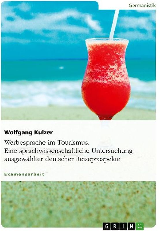 Werbesprache im Tourismus. Eine sprachwissenschaftliche Untersuchung ausgewählter deutscher Reiseprospekte