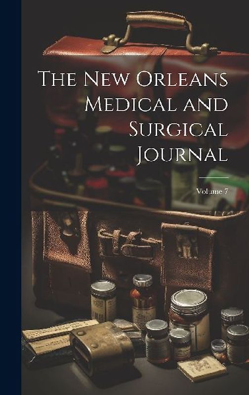 The New Orleans Medical and Surgical Journal; Volume 7