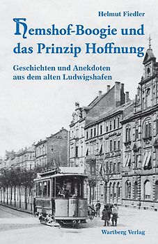 Hemshof-Boogie und das Prinzip Hoffnung - Geschichten und Anekdoten aus dem alten Ludwigshafen