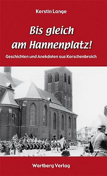"Bis gleich am Hannenplatz!" - Geschichten und Anekdoten aus Korschenbroich